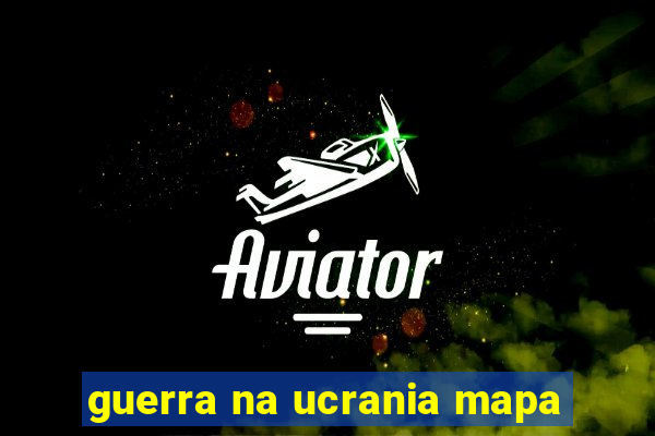 guerra na ucrania mapa